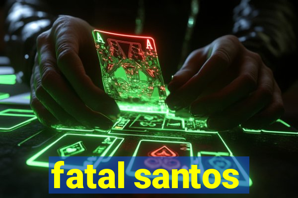 fatal santos